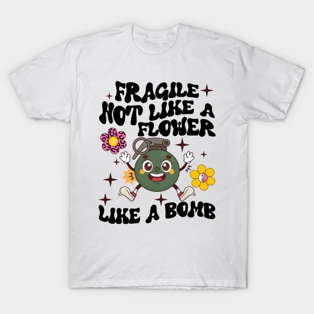 Fragile Like A Flower, Fragile Like A Bomb T-Shirt by artbooming